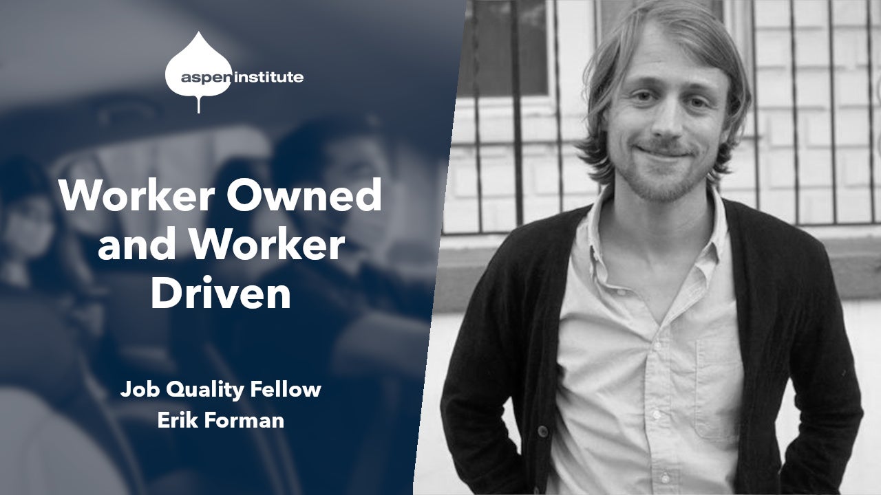 Worker Owned and Worker Driven - The Aspen Institute