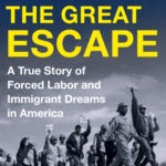 Cover of the book, “The Great Escape: A True Story of Forced Labor and Immigrant Dreams in America”