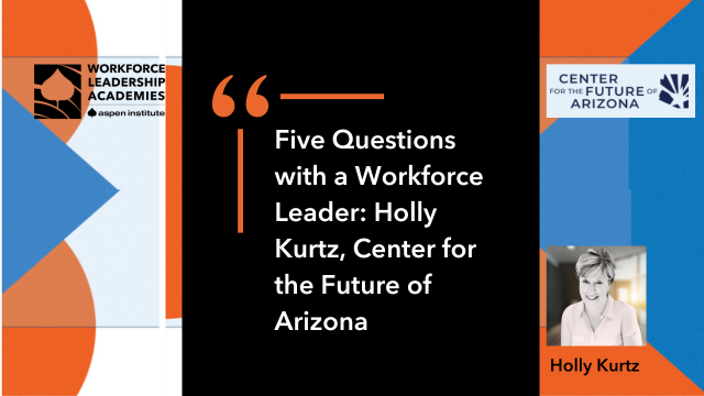 Five Questions with a Workforce Leader: Holly Kurtz, Center for the Future of Arizona