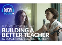 Aspen Ideas to Go Podcast: Building a Better Teacher