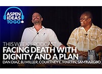 Aspen Ideas to Go Podcast: Facing Death with Dignity and a Plan
