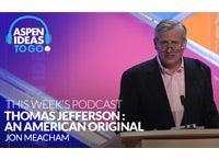 Aspen Ideas to Go Podcast: Thomas Jefferson, an American Original